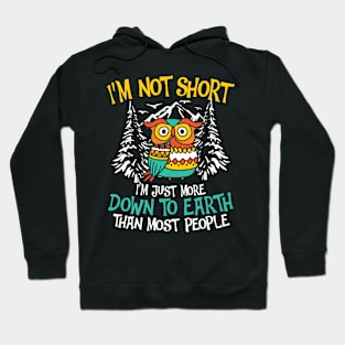 I'm Not Short I'm Just More Down To Earth - Owl Hoodie